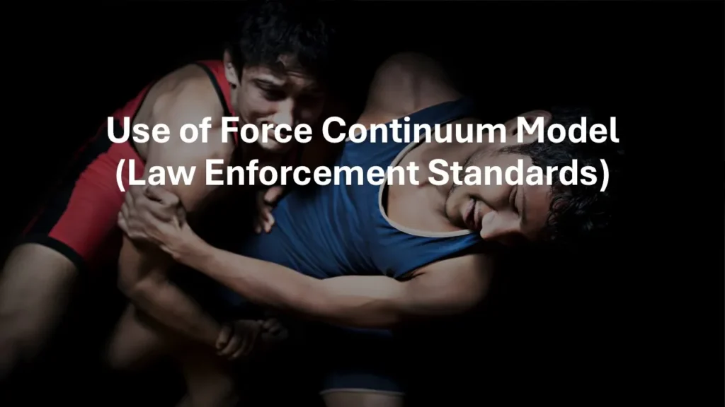 Use of Force Continuum Model (Law Enforcement Standards)