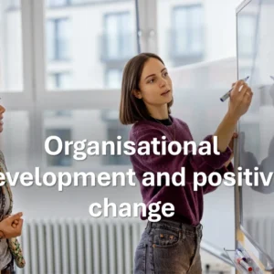 CSSB0007 – Organisational development and positive change