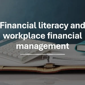 Financial literacy and workplace financial management