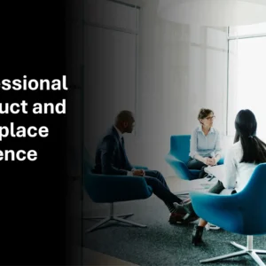 Professional conduct and workplace presence