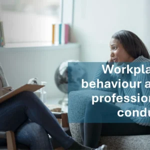 Workplace behaviour and professional conduct
