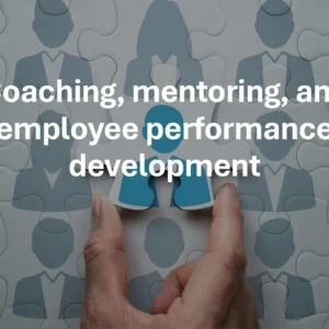 Coaching, mentoring, and employee performance development