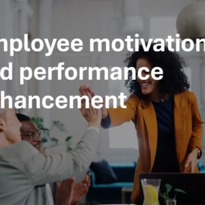 Employee motivation and performance enhancement