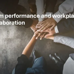 Team performance and workplace collaboration