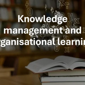 Knowledge management and organisational learning
