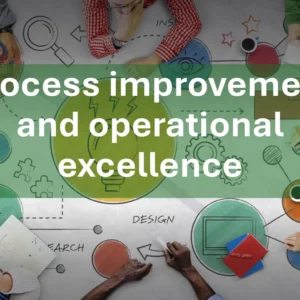 Process improvement and operational excellence