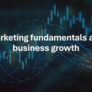 Marketing fundamentals and business growth