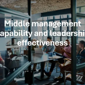 Middle management capability and leadership effectiveness