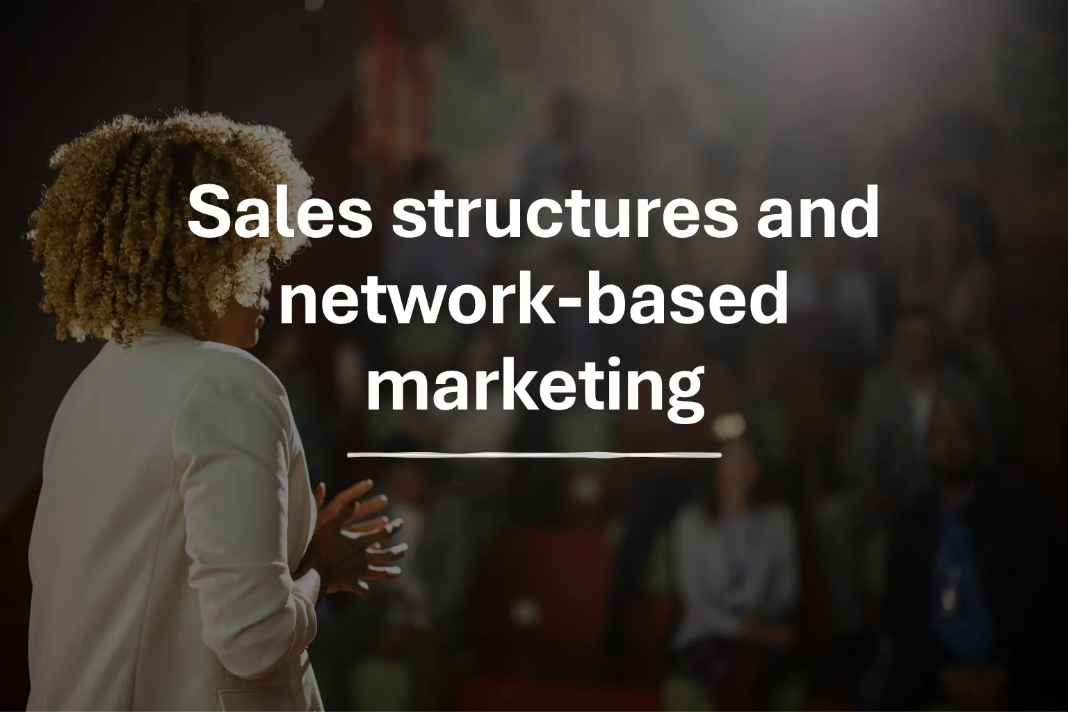 Sales structures and network-based marketing