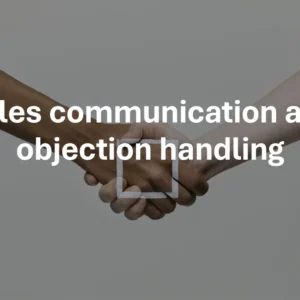 Sales communication and objection handling