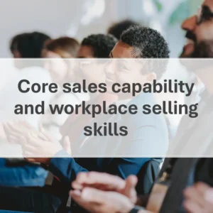 Core sales capability and workplace selling skills