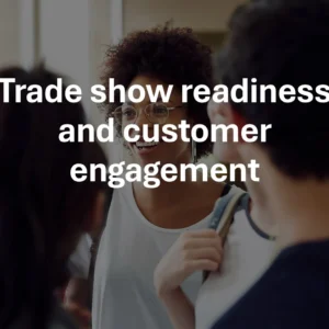 Trade show readiness and customer engagement