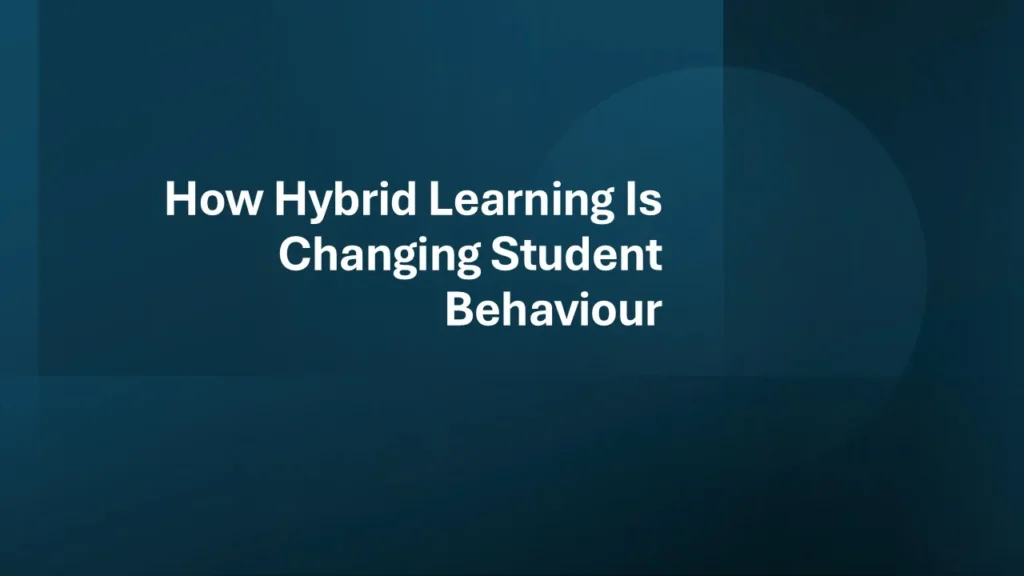 Hybrid learning is changing student behaviour through classroom teaching, online learning, digital participation, and student engagement.