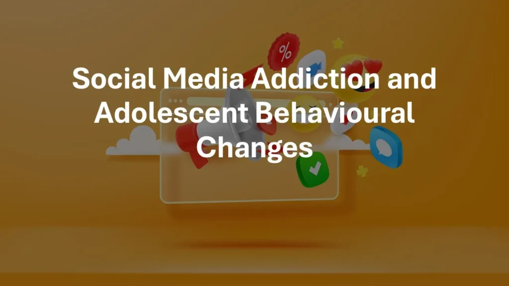 How excessive social media usage affects adolescent behaviour
