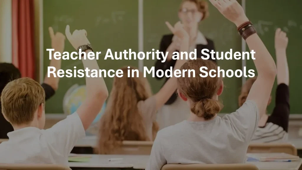 Teacher authority and student resistance in modern schools showing a teacher guiding classroom behaviour with calm, firm, and respectful leadership.