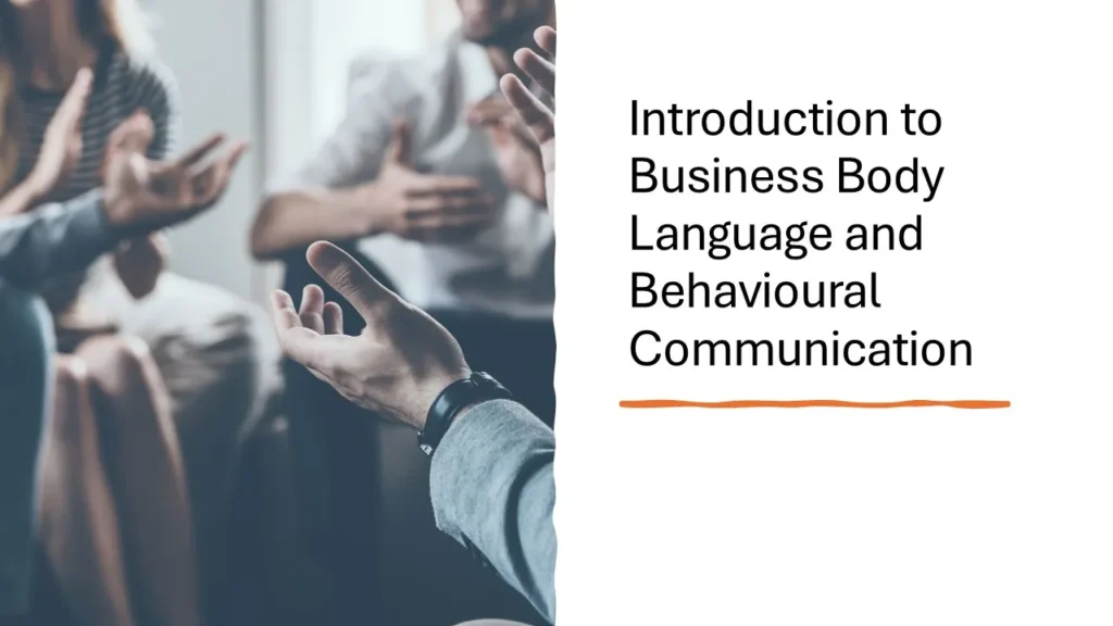 Introduces business body language and behavioural communication, explaining how non-verbal cues influence workplace interactions.